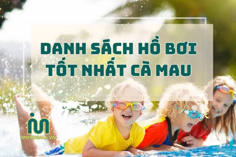 danh sách hồ bơi tốt nhất cà mau