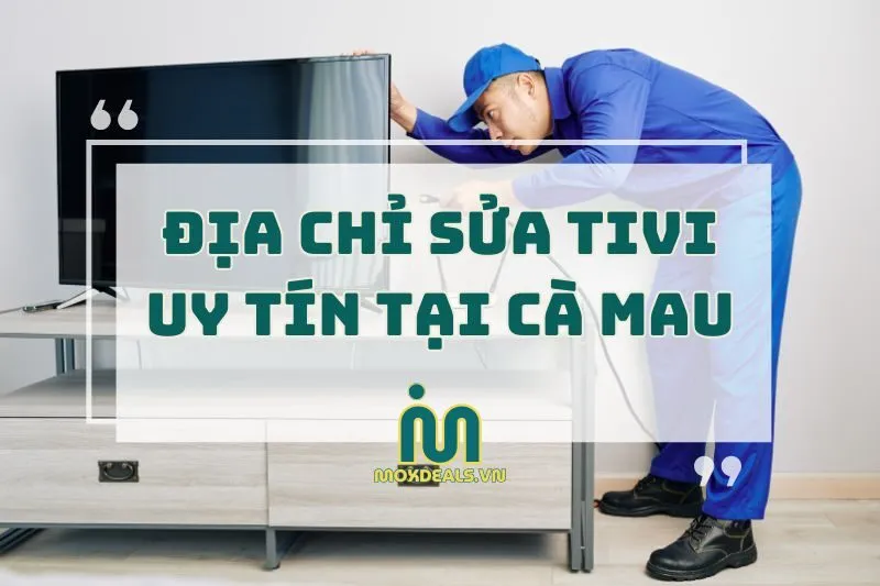 Xem ngay các địa chỉ sửa tivi uy tín tại Cà Mau