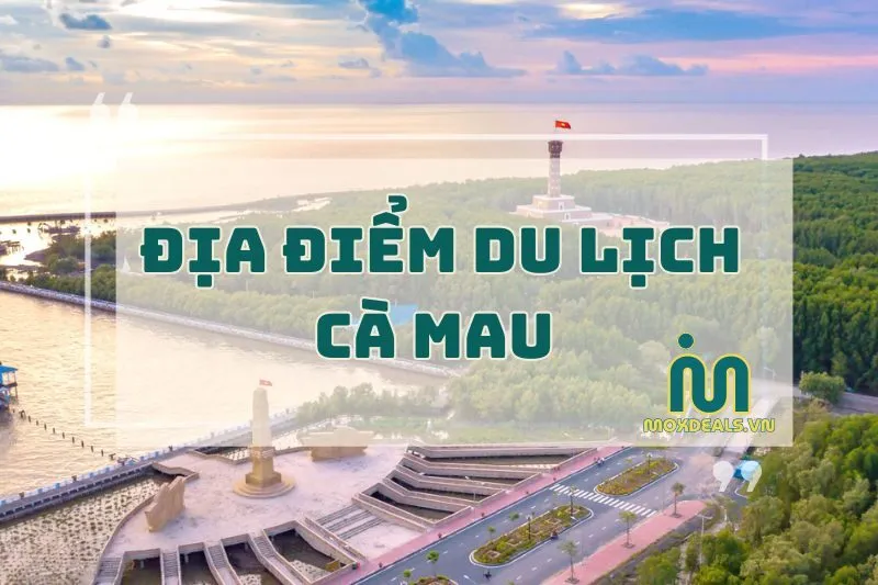 ĐỊA ĐIỂM DU LỊCH CÀ MAU