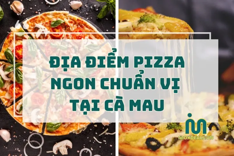 địa điểm pizza ngon chuẩn vị tại cà mau