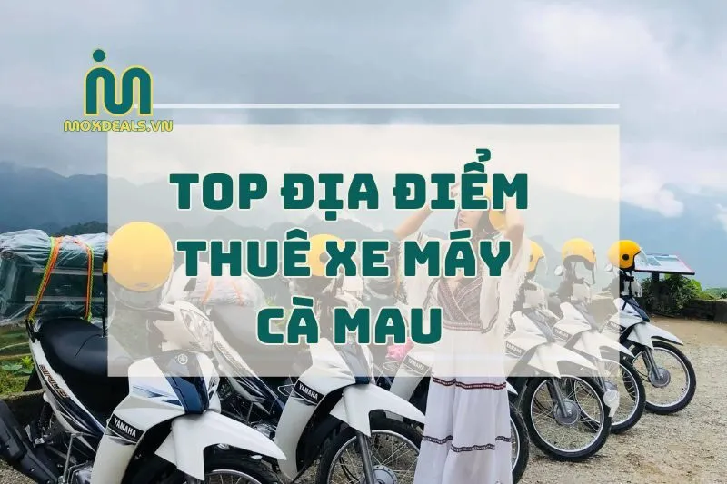 ĐỊA ĐIỂM THUÊ XE MÁY Cà mau