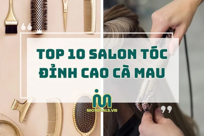 top 10 salon tóc đỉnh cao cà mau