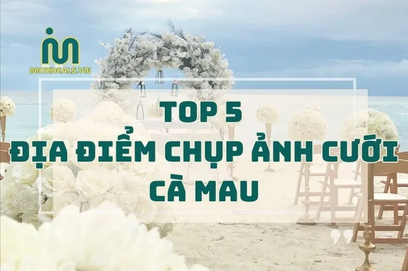 top 5 địa điểm chụp ảnh cưới cà mau