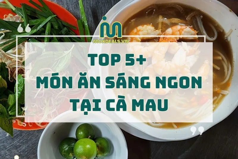 top 5+ món ăn sáng ngon tại cà mau