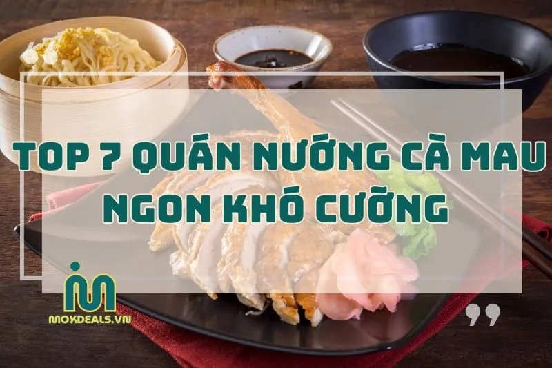 Top 7 Quán Nướng Cà Mau Chill Nhất Dành Cho Team Sành Ăn 2024