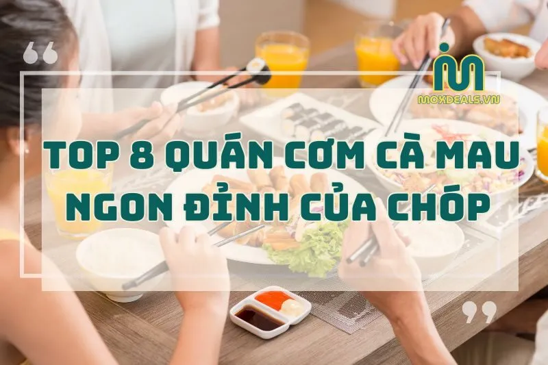 Top 8 quán cơm Cà Mau ngon đỉnh của chóp