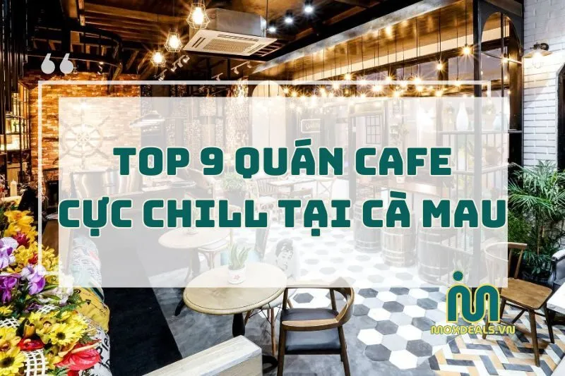 top 9 quán cafe cực chill tại cà mau