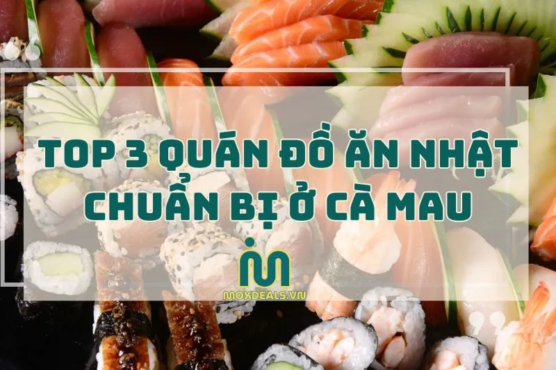 Top Đồ Ăn Kiểu Nhật Cà Mau: Sushi Tokyo, Asushi, Osaki Sushi