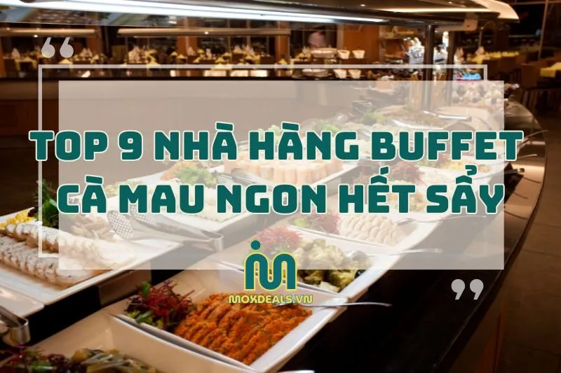 Top nhà hàng buffet Cà Mau ngon hết sẩy