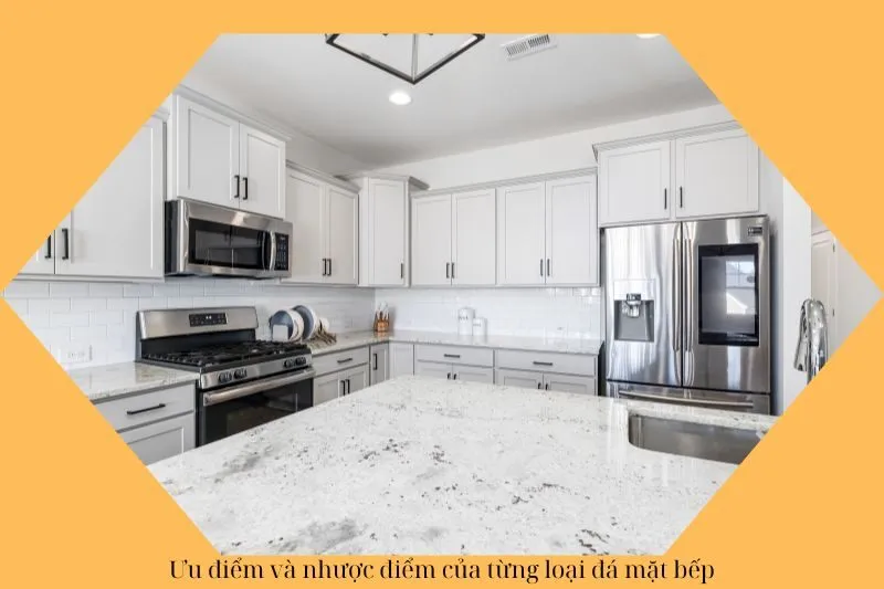 Ưu điểm và nhược điểm của từng loại đá mặt bếp